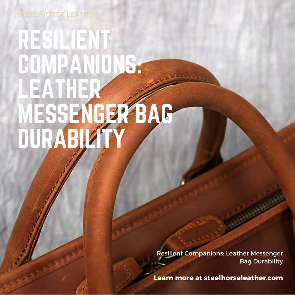 Resilient Companions: Leather Messenger Bag Durability