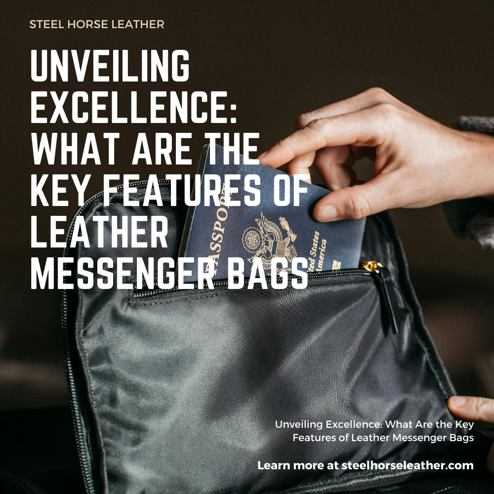 Unveiling Excellence: What Are the Key Features of Leather Messenger Bags