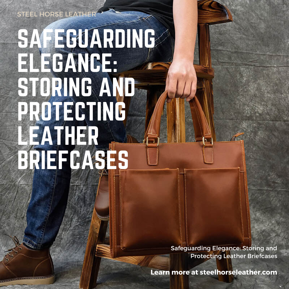 Safeguarding Elegance: Storing and Protecting Leather Briefcases
