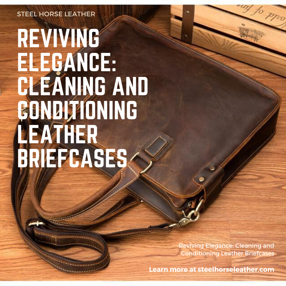 Reviving Elegance: Cleaning and Conditioning Leather Briefcases