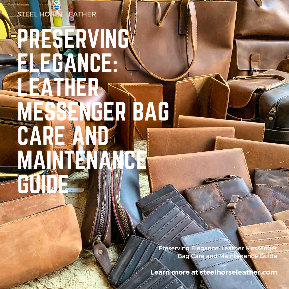 Preserving Elegance: Leather Messenger Bag Care and Maintenance Guide