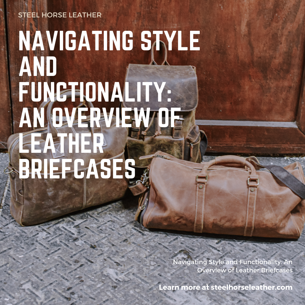 Navigating Style and Functionality: An Overview of Leather Briefcases
