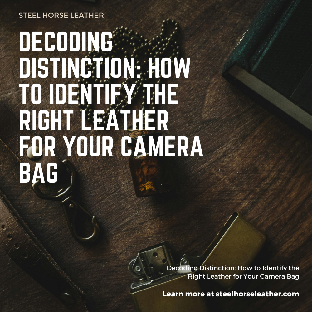 Decoding Distinction: How to Identify the Right Leather for Your Camera Bag