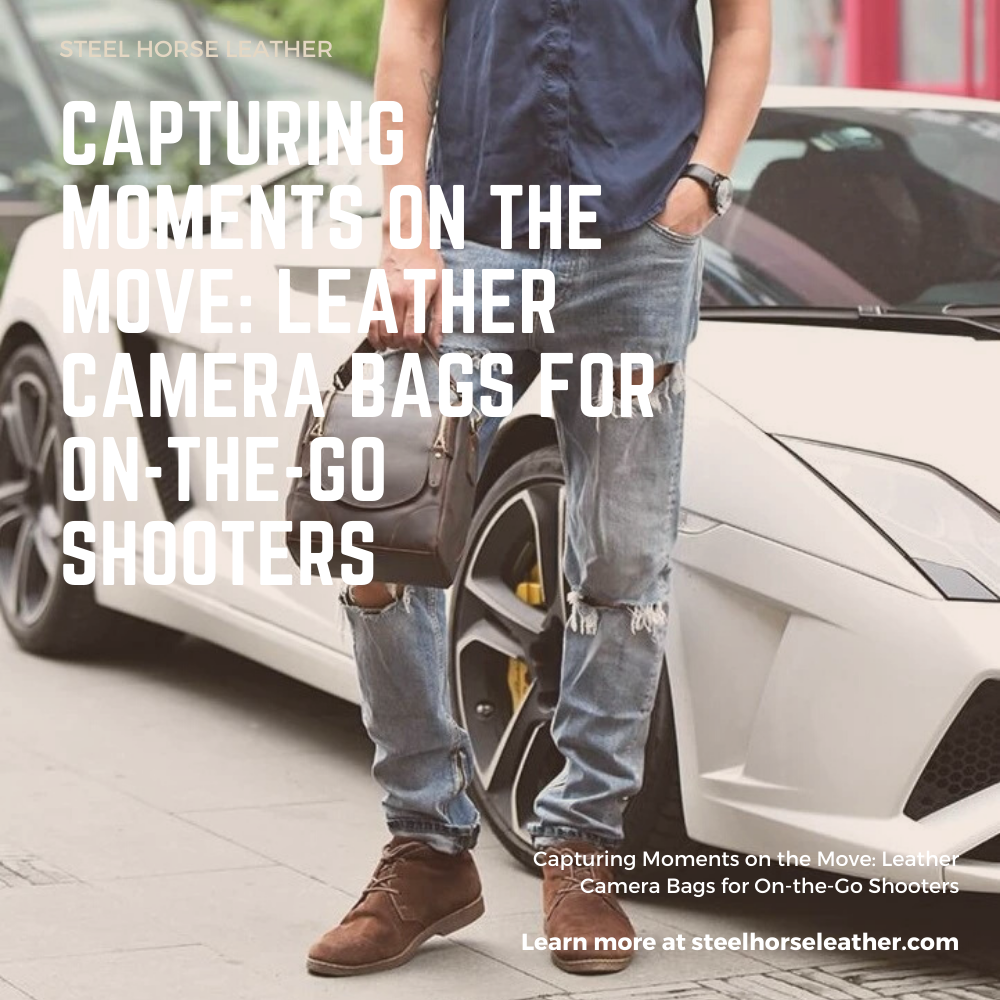 Capturing Moments on the Move: Leather Camera Bags for On-the-Go Shooters