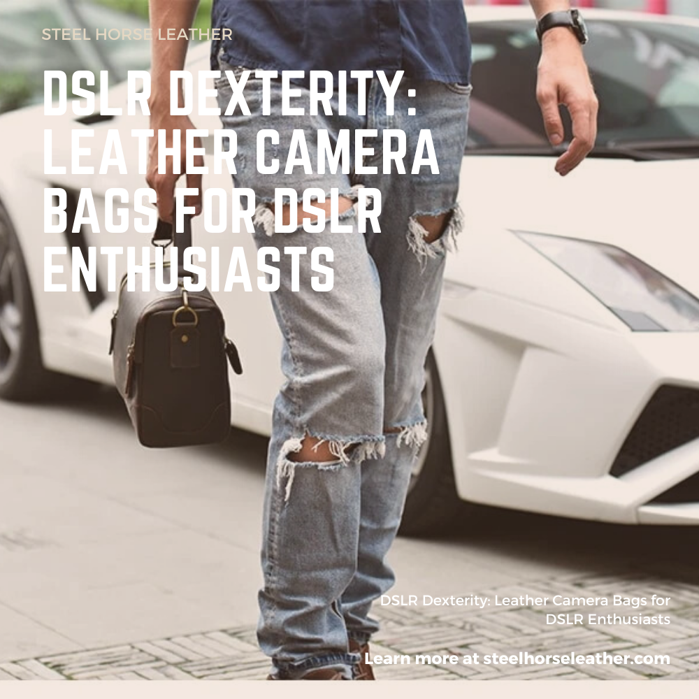 DSLR Dexterity: Leather Camera Bags for DSLR Enthusiasts