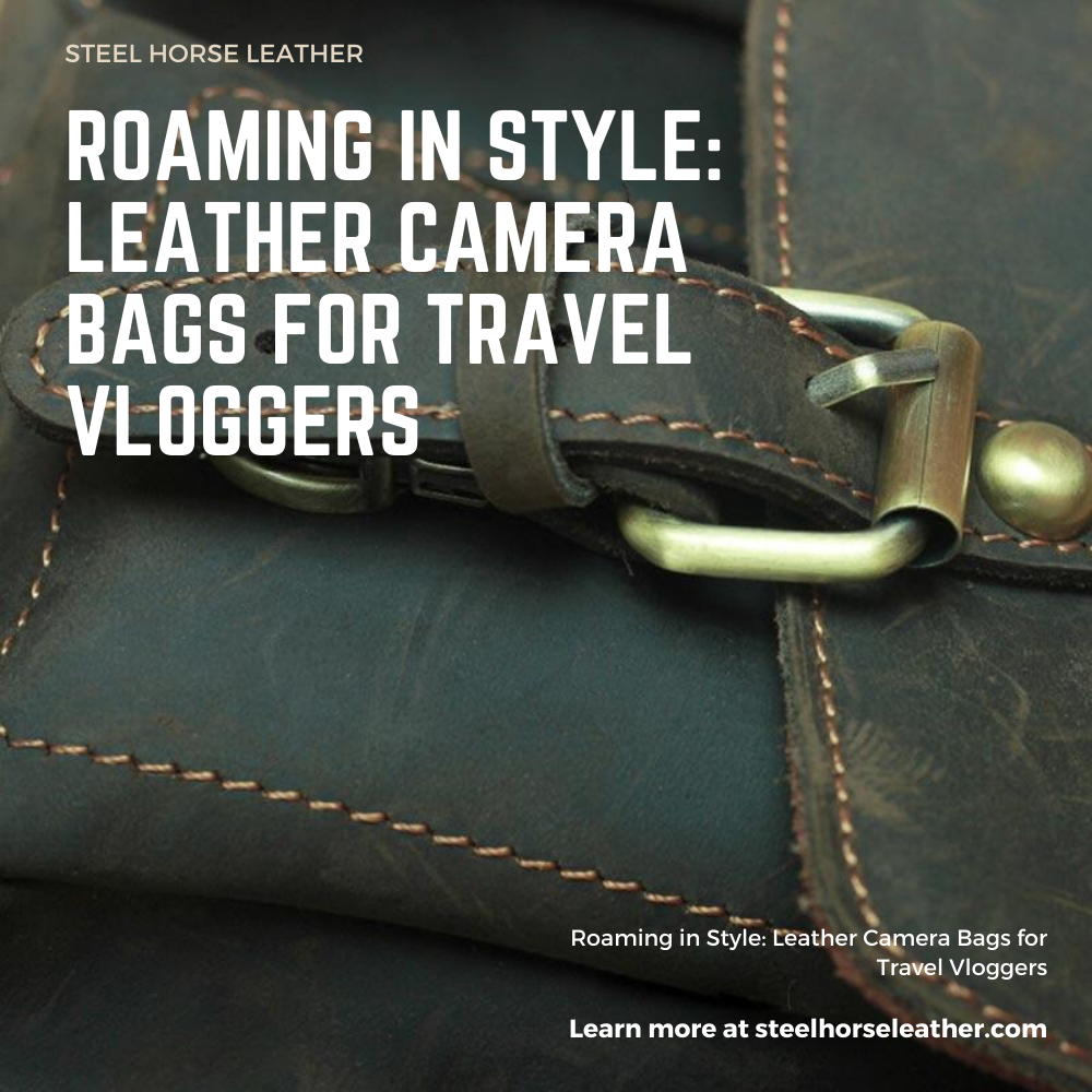 Roaming in Style: Leather Camera Bags for Travel Vloggers