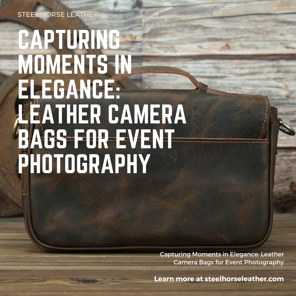 Capturing Moments in Elegance: Leather Camera Bags for Event Photography