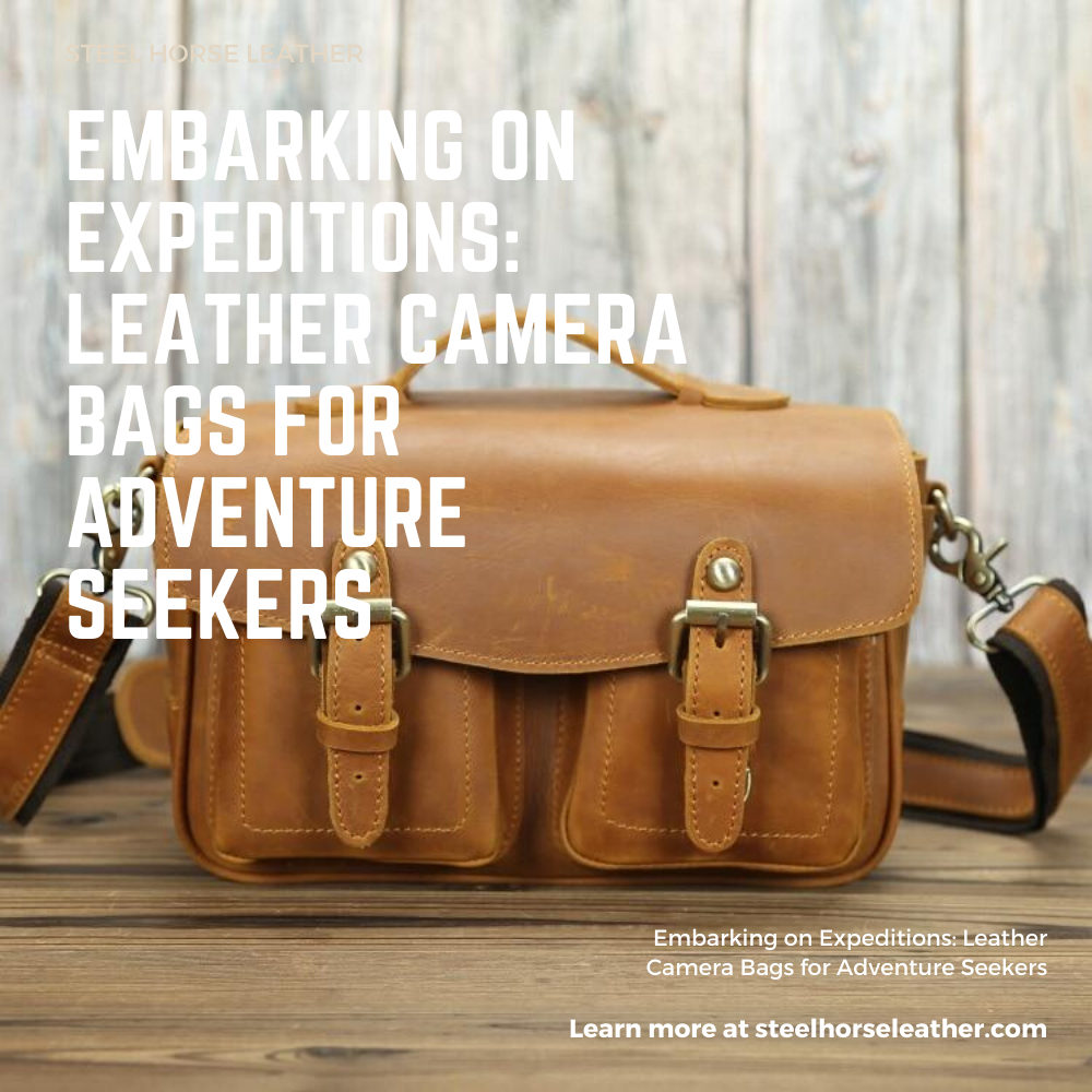 Embarking on Expeditions: Leather Camera Bags for Adventure Seekers