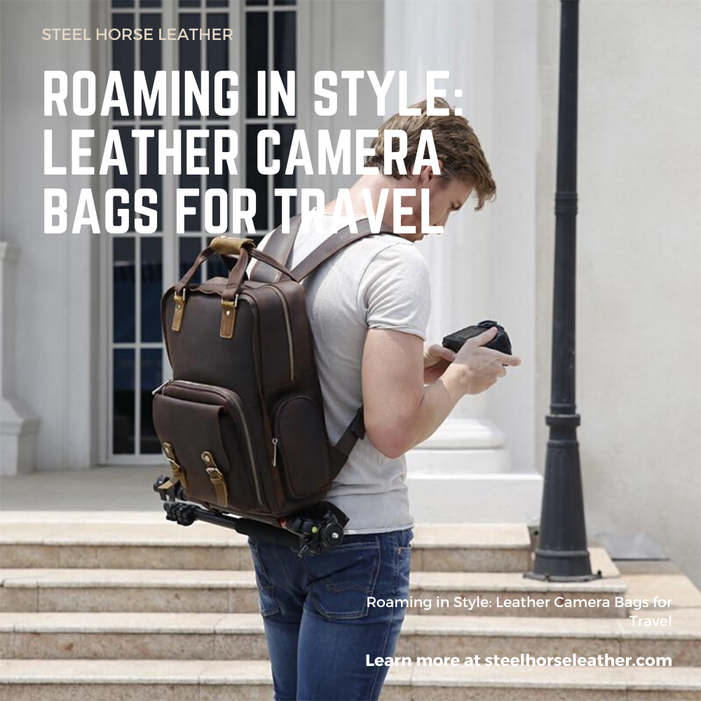 Roaming in Style: Leather Camera Bags for Travel