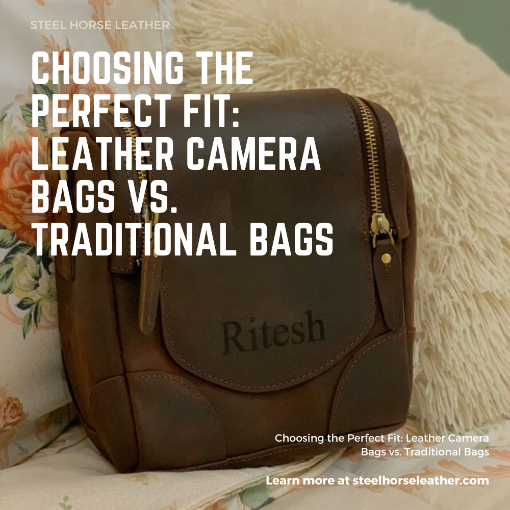 Choosing the Perfect Fit: Leather Camera Bags vs. Traditional Bags