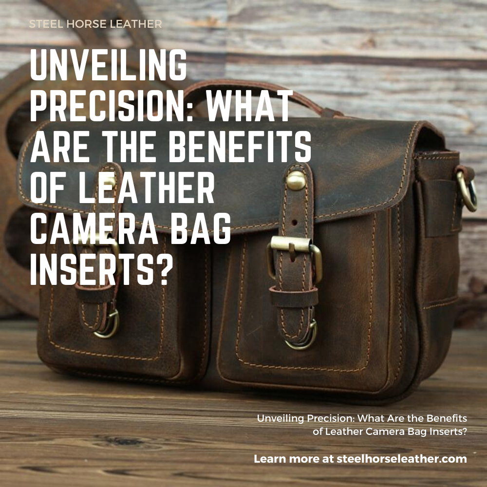 Unveiling Precision: What Are the Benefits of Leather Camera Bag Inserts?