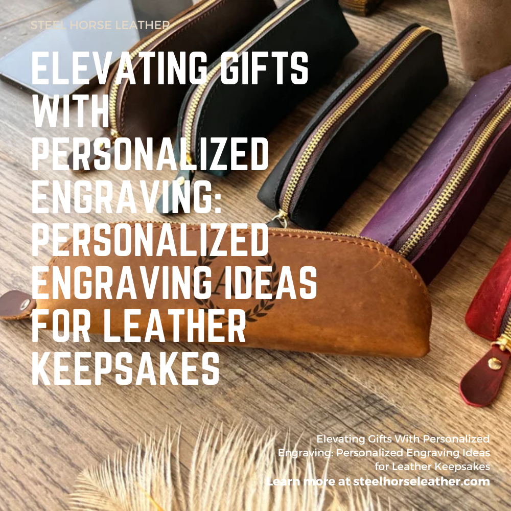 Elevating Gifts With Personalized Engraving: Personalized Engraving Ideas for Leather Keepsakes