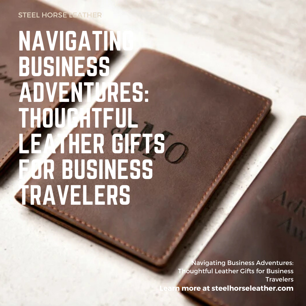 Navigating Business Adventures: Thoughtful Leather Gifts for Business Travelers
