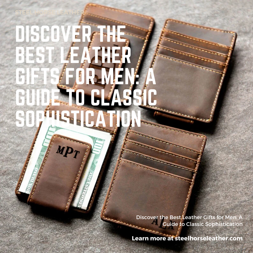 Discover the Best Leather Gifts for Men: A Guide to Classic Sophistication