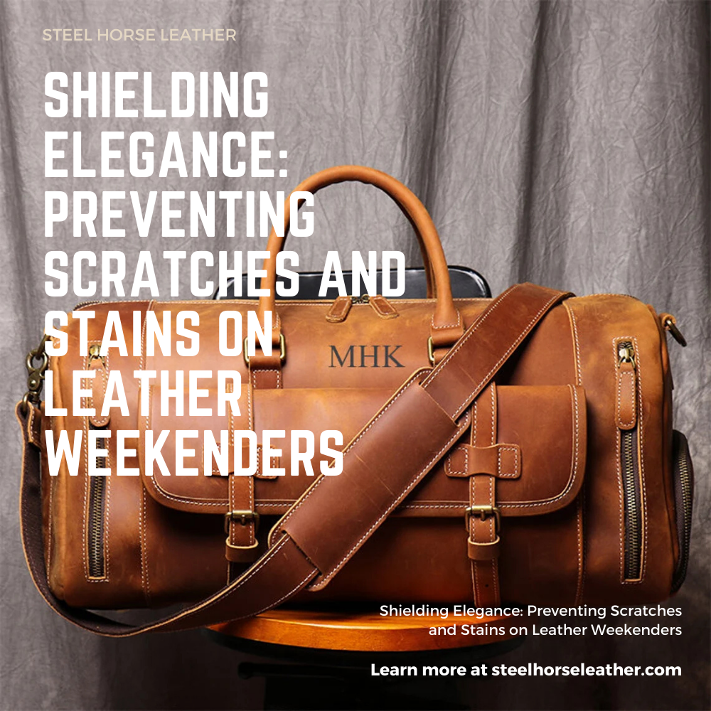 Shielding Elegance: Preventing Scratches and Stains on Leather Weekenders