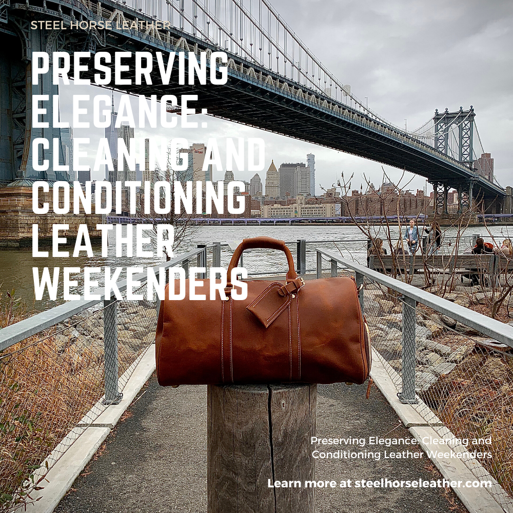 Preserving Elegance: Cleaning and Conditioning Leather Weekenders
