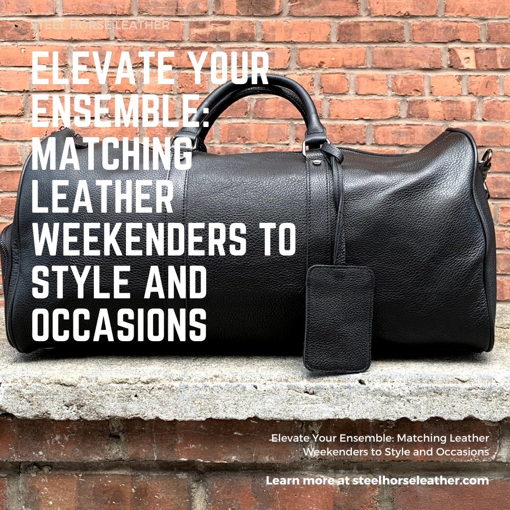 Elevate Your Ensemble: Matching Leather Weekenders to Style and Occasions