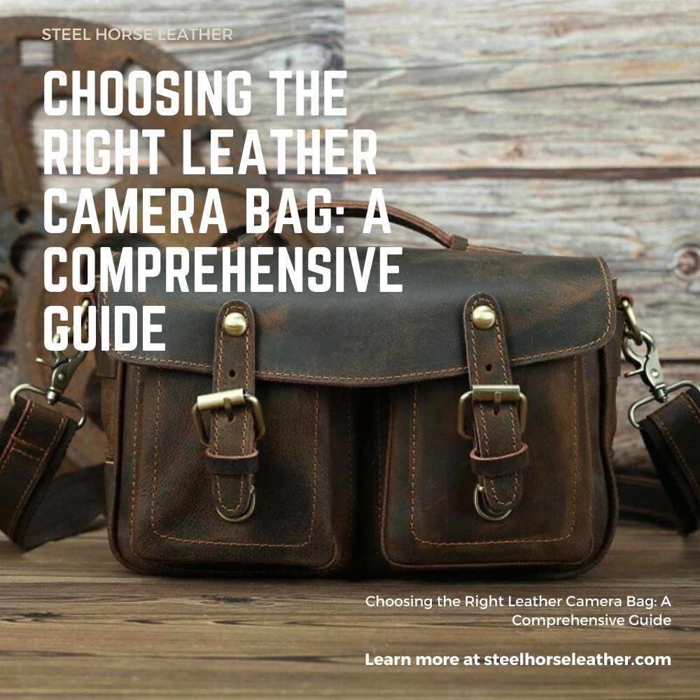 Choosing the Right Leather Camera Bag: A Comprehensive Guide