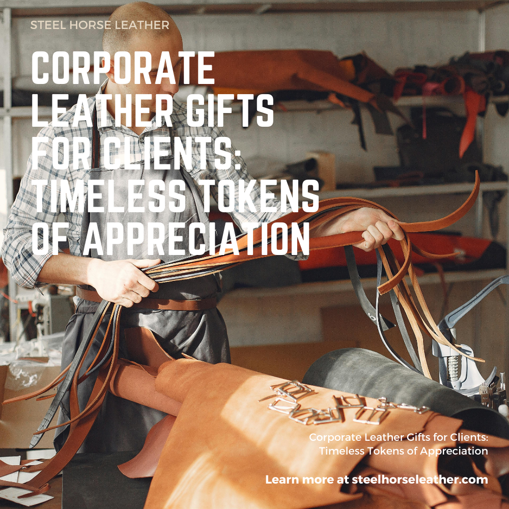 Corporate Leather Gifts for Clients: Timeless Tokens of Appreciation