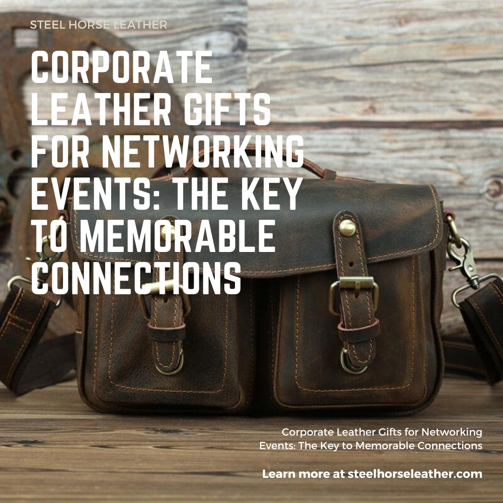 Corporate Leather Gifts for Networking Events: The Key to Memorable Connections