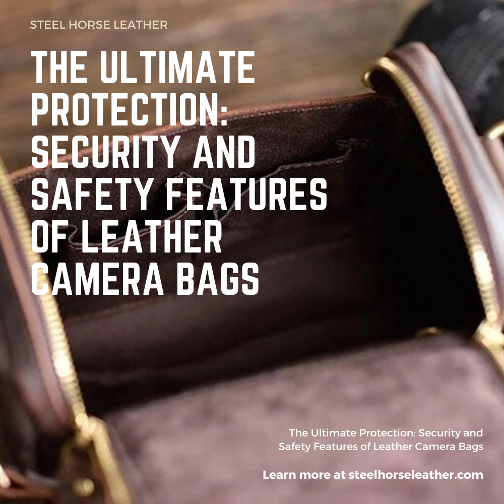 The Ultimate Protection: Security and Safety Features of Leather Camera Bags