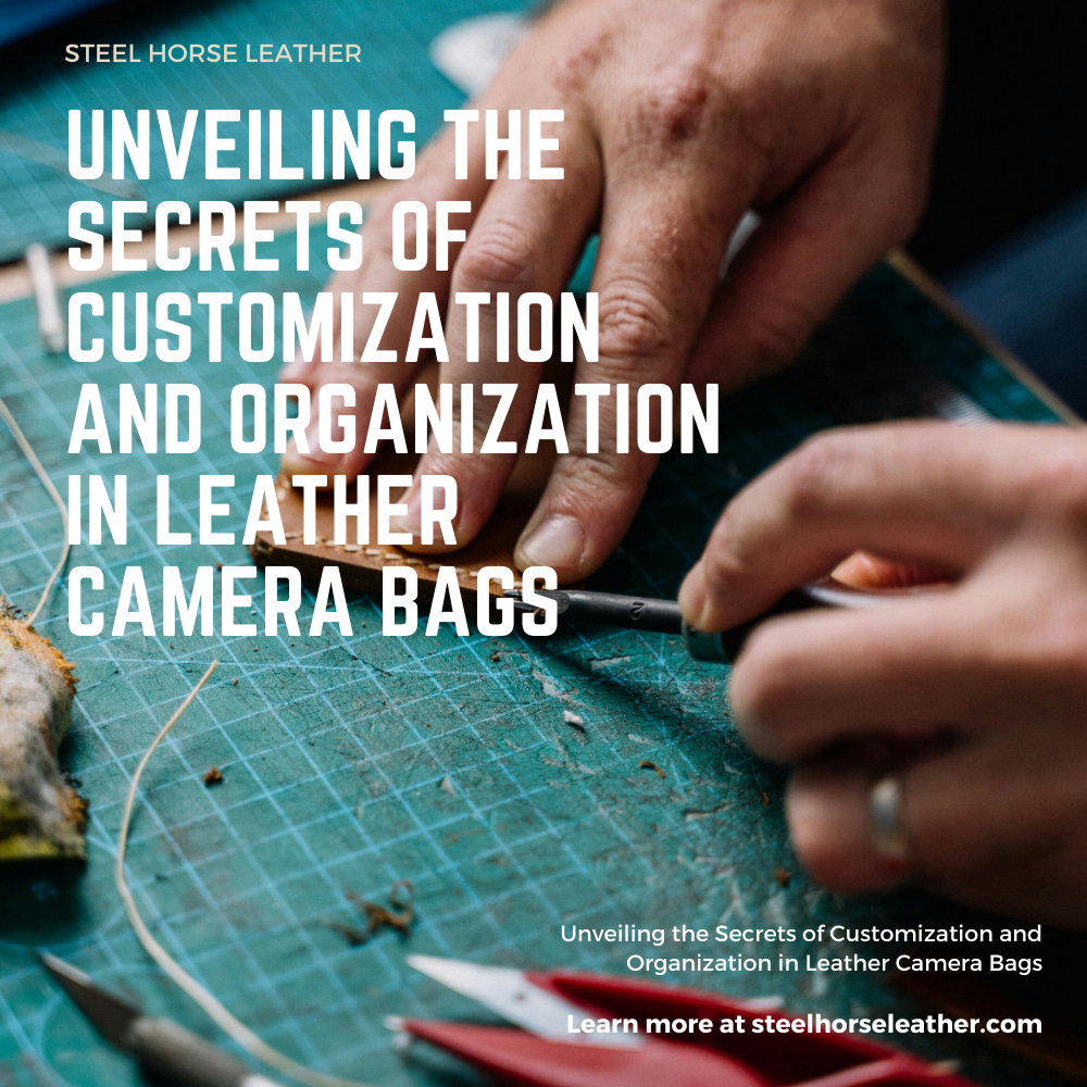 Unveiling the Secrets of Customization and Organization in Leather Camera Bags