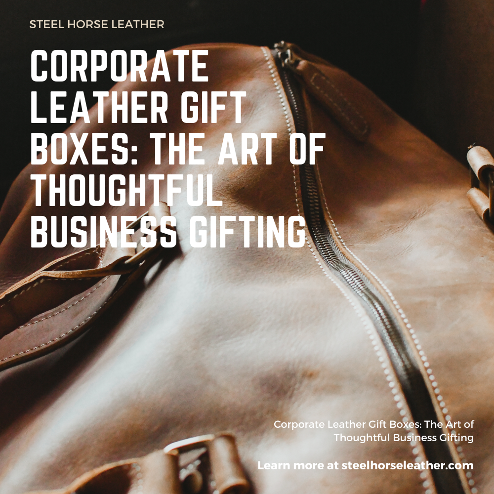 Corporate Leather Gift Boxes: The Art of Thoughtful Business Gifting
